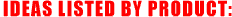 ideas listed by product